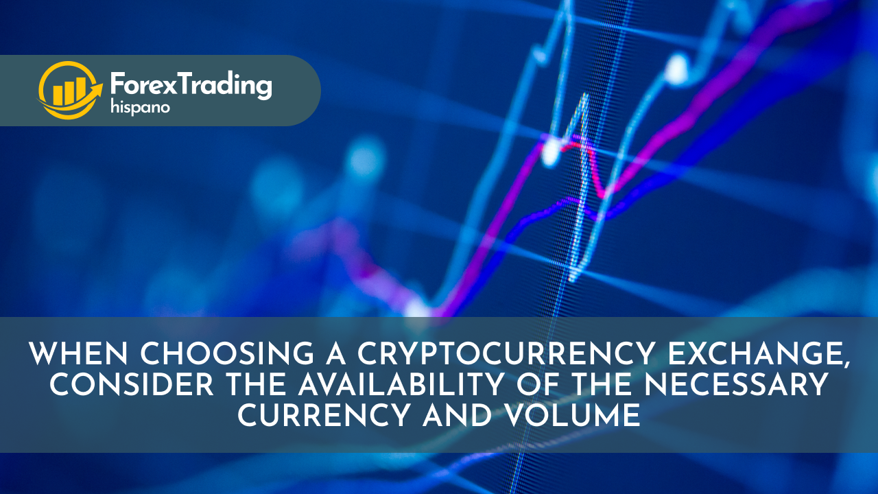 When choosing a cryptocurrency exchange, consider the availability of the necessary currency and volume