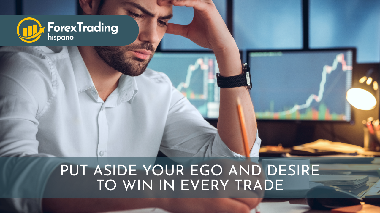  Put aside your ego and desire to win in every trade.
